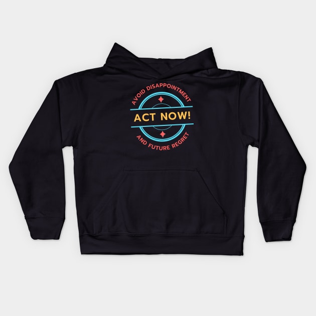 Act Now! Avoid Disappointment And Future Regret Kids Hoodie by Kenny The Bartender's Tee Emporium